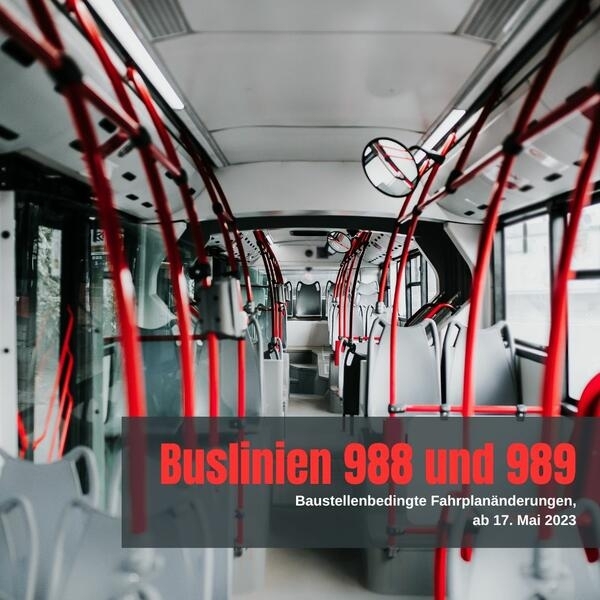 Baustellenbedingte Fahrplanänderungen Buslinien 988 und 989
